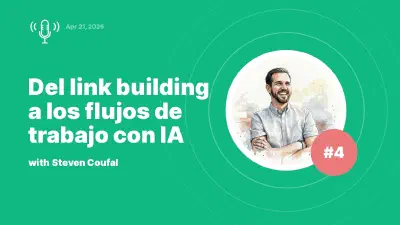 Del link building a los flujos de trabajo con IA: entrevista con Steven Coufal